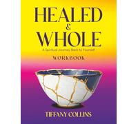Healed & Whole: A Spiritual Journey Back to Yourself: Workbook (Healed and Whole: A Spiritual Journey Back to Yourself)