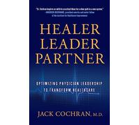 Healer, Leader, Partner: Optimizing Physician Leadership to Transform Healthcare