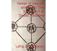 Healer of Heaven and Earth: The Sacred Art of Daoist Medicine