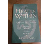 Healer Within: Using Traditional Chinese Techniques to Release Your Body's Own Medicine *Movement *Massage *Meditation *Breathing