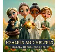 Healers and Helpers: Women of Compassion and Care (Famous Women Book for Kids) (HerStory Heroes Biography Books for Kids series)