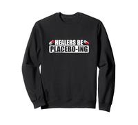 Healers Be Placeboing Sarcasm Sweatshirt
