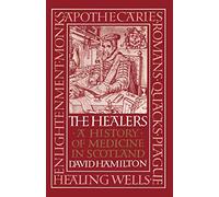Healers, The: A History of Medicine in Scotland (The Little Books Series)