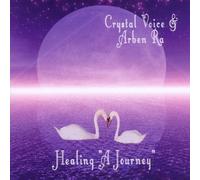 Healing-a Journey by Crystal Voice (Wiebke Reinhardt & Ra,Arben) (0100-01-01)