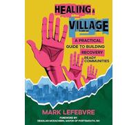 Healing a Village: A Practical Guide to Building Recovery Ready Communities