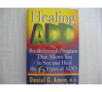 Healing ADD: The Breakthrough Program That Allows You to See and Heal the 6 Types of Attention Deficit Disorder