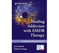 Healing Addiction with EMDR Therapy: A Trauma-Focused Guide