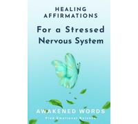 Healing Affirmations For a Stressed Nervous System: To Reset Hypervigilance, Find Emotional Balance & Calm Anxiety
