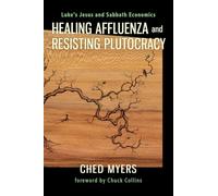 Healing Affluenza and Resisting Plutocracy: Luke's Jesus and Sabbath Economics