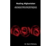 Healing Afghanistan - Improving Human Rights, Gender Mainstreaming and Political Stability in the Islamic Republic of Afghanistan