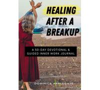 Healing After a Breakup: A 50-Day Devotional & Guided Inner Work Journal