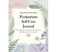 Healing After Baby: Postpartum Self-Care Journal - 6-Week Guided Self-Care & Recovery Journal with Prompts, Checklists & Baby Milestone Tracking for ... new moms heal, reflect & celebrate milestones