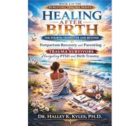 Healing After Birth: The Fourth Trimester and Beyond: Postpartum Recovery and Parenting for Trauma Survivors Navigating PTSD and Birth Trauma. (Surviving Trauma Series)