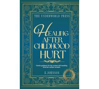 Healing After Childhood Hurt: Inner Child Healing, Trauma Recovery, and Rebuilding Self-Worth Through Powerful Quotes (The Healing & Resilience Quote Collection)
