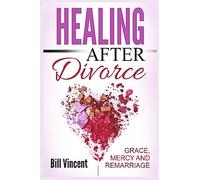Healing After Divorce: Grace, Mercy and Remarriage (Large Print Edition)