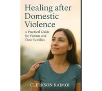 Healing After Domestic Violence: A Practical Guide for Victims and their Families.