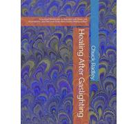 Healing After Gaslighting: A Guided Workbook to Rebuild Self-Trust, Set Boundaries, and Recover from Narcissistic Manipulation