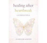 Healing After Heartbreak - A Journal for Letting Go and Finding Yourself Again