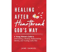 Healing After Heartbreak: A Young Woman's Faith Filled Guide to Overcoming a Breakup, Rediscovering Identity, and Trusting God's Plan (Includes Reflection Questions)
