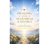 Healing After Heartbreak & Divorce: A Journal for Reflection, Letting Go and Moving Forward - Guided Prompts for Healing, Emotional Clarity and ... Gift for Healing and New Beginnings.