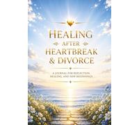 Healing After Heartbreak & Divorce: A Journal for Reflection, Letting Go and Moving Forward - Guided Prompts for Healing, Emotional Clarity and ... Gift for Healing and New Beginnings.