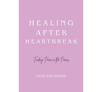 Healing After Heartbreak: Finding Peace in the Pieces