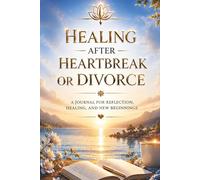 Healing After Heartbreak or Divorce: A Journal for Reflection, Letting Go and Moving Forward - Guided Prompts for Healing, Emotional Clarity and ... Getting Over Their Ex. For New Beginnings.