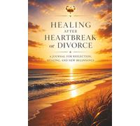 Healing After Heartbreak or Divorce: A Journal for Reflection, Letting Go and Moving Forward - Guided Prompts for Healing, Emotional Clarity and ... Getting Over Their Ex. For New Beginnings.