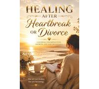 Healing After Heartbreak or Divorce: A Journal for Reflection, Letting Go and Moving Forward - Guided Prompts for Healing, Emotional Clarity and ... Getting Over Their Ex. For New Beginnings.