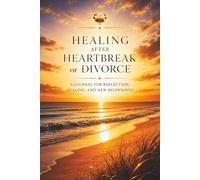 Healing After Heartbreak or Divorce: A Journal for Reflection, Letting Go and Moving Forward - Guided Prompts for Healing, Emotional Clarity and ... Getting Over Their Ex. For New Beginnings.