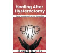 Healing After Hysterectomy: Ceremonies and Herbal Remedies