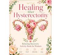 Healing After Hysterectomy Relaxing Recovery Activity Book: Fun, Relaxation & Mental Stimulation During Recovery - Packed with Word Searches, Sudoku, Mazes, Crosswords, Coloring & More!
