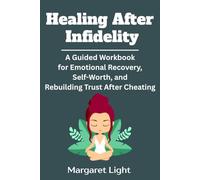 Healing After Infidelity: A Guided Workbook for Emotional Recovery, Self-Worth, and Rebuilding Trust After Cheating.