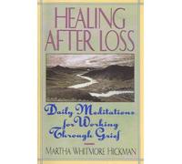 { Healing After Loss:: Daily Meditations for Working Through Grief } By Hickman, Martha Whitmore ( Author ) 12-1994 [ Paperback ]