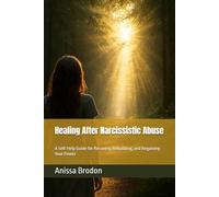 Healing After Narcissistic Abuse: A Self-Help Guide for Recovery, Rebuilding, and Regaining Your Power