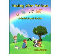 Healing After Pet Loss: A Guided Grief Journal for Kids who Miss their Animal Friends