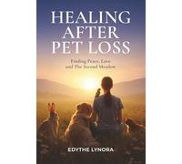 Healing After Pet Loss: Finding Peace, Love and The Second Meadow