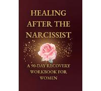 Healing After the Narcissist: A 90-Day Guided Recovery Workbook for Women Reclaiming Their Voice
