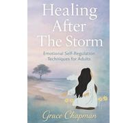 Healing After the Storm: Emotional Self-Regulation Techniques for Adults