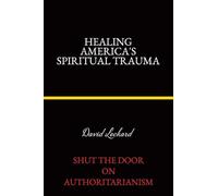 Healing America's Spiritual Trauma: Shut the Door on Authoritarianism