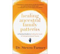 Healing Ancestral Family Patterns : A Practical Guide to Ending the Cycle of Intergenerational Trauma