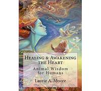 Healing and Awakening the Heart: Animal Wisdom for Humans