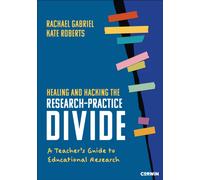 Healing and Hacking the Research-Practice Divide : A Teacher's Guide to Educational Research