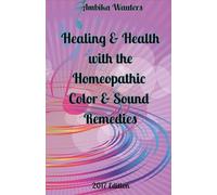 Healing and Health with the Homeopathic Color and Sound Remedies: Volume 1