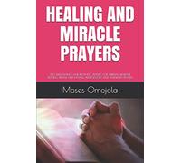 HEALING AND MIRACLE PRAYERS: 230 DELIVERANCE AND PROPHETIC PRAYERS FOR SPIRITUAL WARFARE PRAYING, PRAYER AND FASTING, INTERCESSORY AND ANSWERED ... Night, Evening Prayers, Deliverance Ministry)