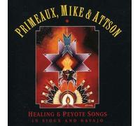 Healing and Peyote Songs by Primeaux/Mike/Attson (2007-09-25)