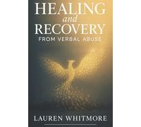 Healing and Recovery from Verbal Abuse: Recognize Gaslighting, Break the Trauma Bond, and Rebuild Your Self-Worth After Psychological Abuse