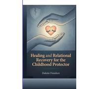 Healing and Relational Recovery for the Childhood Protector