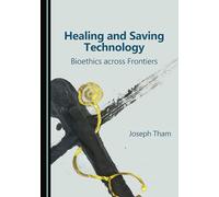 Healing and Saving Technology: Bioethics across Frontiers