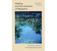 Healing and the Invention of Metaphor : Toward a Poetics of Illness Experience